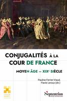 Conjugalités à la cour de France